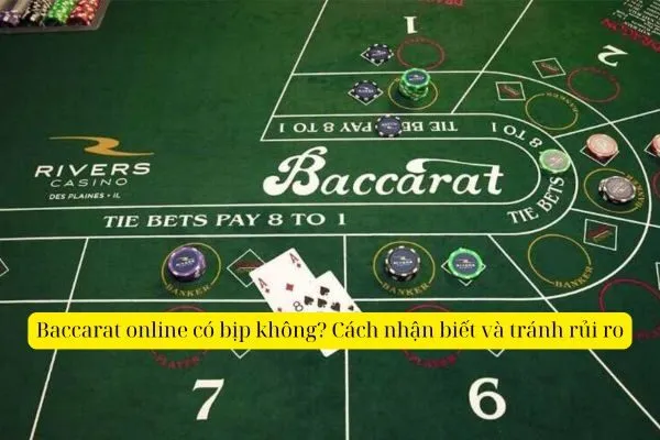 Baccarat online có bịp không? Cách nhận biết và tránh rủi ro 3 Baccarat online có bịp không? Cách nhận biết và tránh rủi ro