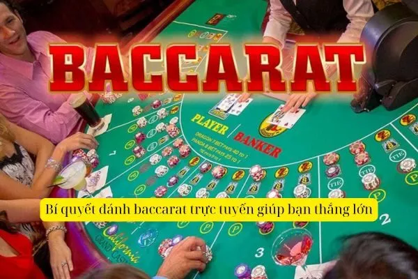 Bí quyết đánh baccarat trực tuyến giúp bạn thắng lớn