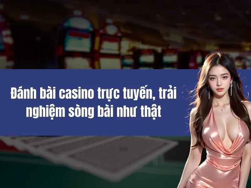 Đánh bài casino trực tuyến