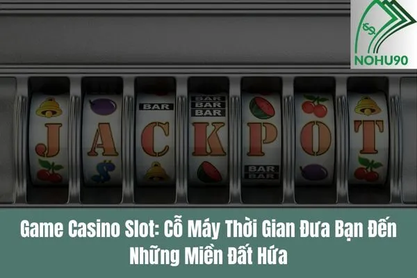 Game casino slot với đa dạng chủ đề và mức cược hấp dẫn