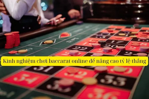 Kinh nghiệm chơi baccarat online để nâng cao tỷ lệ thắng