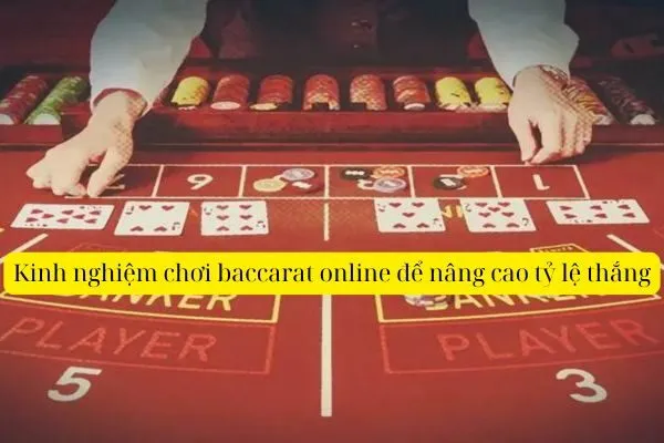 Kinh nghiệm chơi baccarat online để nâng cao tỷ lệ thắng