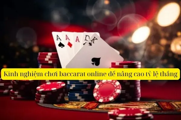Kinh nghiệm chơi baccarat online để nâng cao tỷ lệ thắng