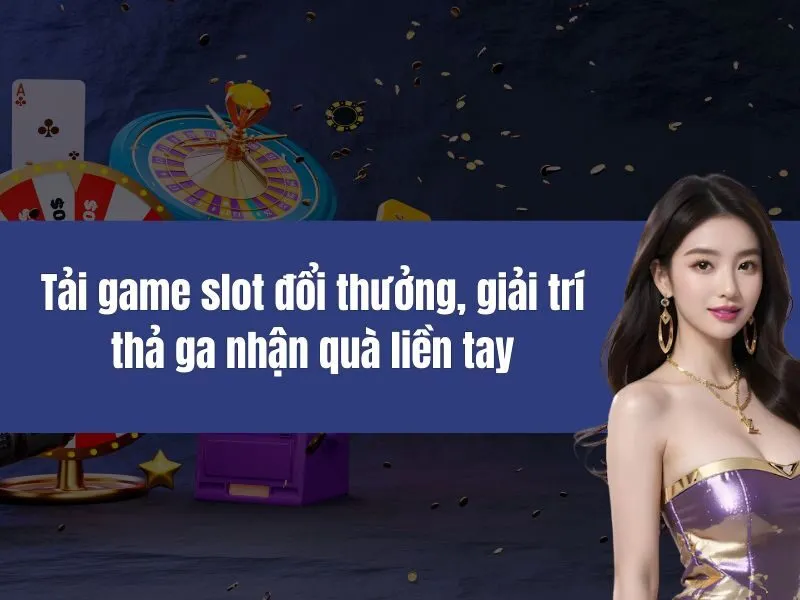 tải game slot đổi thưởng